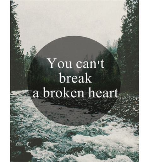 you can't break a broken heart